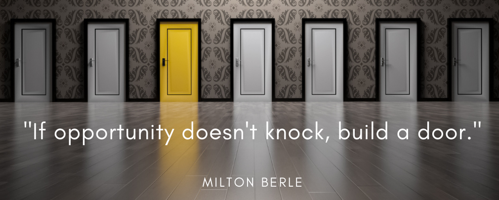 A career quote, “If opportunity doesn’t knock, build a door” by Milton Berle.