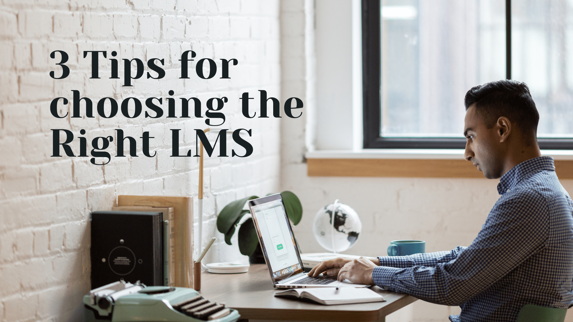 3 Tips for choosing the right LMS